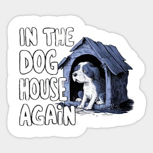 In The Dog House Again Sticker